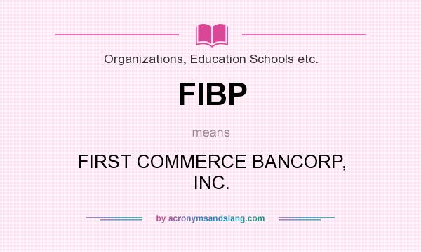 What does FIBP mean? It stands for FIRST COMMERCE BANCORP, INC.