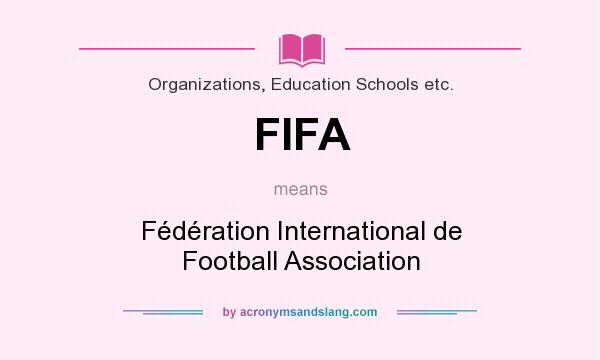 What does FIFA mean? It stands for Fédération International de Football Association