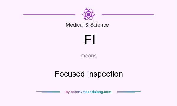 What does FI mean? It stands for Focused Inspection