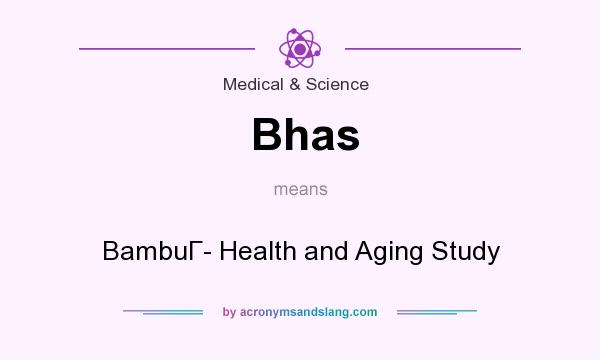 What does Bhas mean? It stands for BambuГ Health and Aging Study