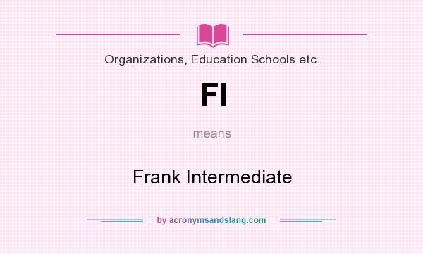 What does FI mean? It stands for Frank Intermediate