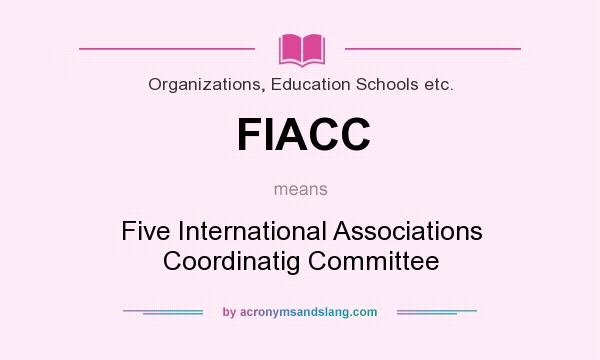 What does FIACC mean? It stands for Five International Associations Coordinatig Committee