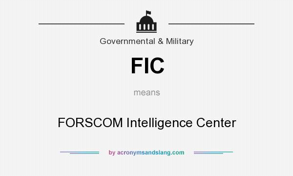 What does FIC mean? It stands for FORSCOM Intelligence Center