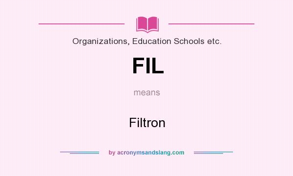 What does FIL mean? It stands for Filtron