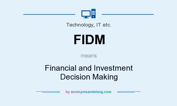 What does FIDM mean? It stands for Financial and Investment Decision Making