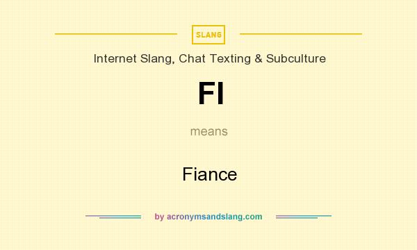 What does FI mean? It stands for Fiance