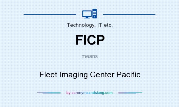 What does FICP mean? It stands for Fleet Imaging Center Pacific