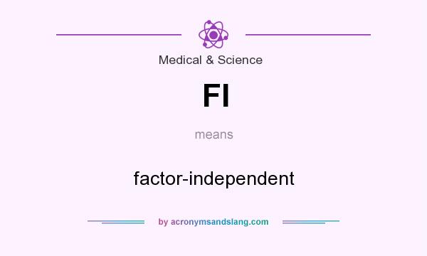 What does FI mean? It stands for factor-independent