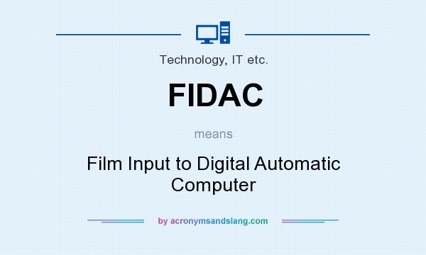 What does FIDAC mean? It stands for Film Input to Digital Automatic Computer