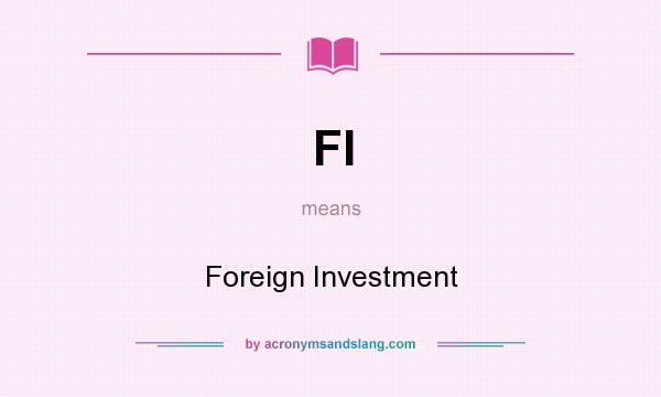 What does FI mean? It stands for Foreign Investment