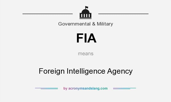 What does FIA mean? It stands for Foreign Intelligence Agency