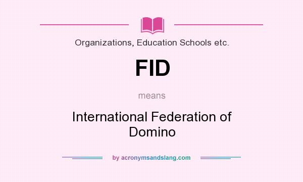 What does FID mean? It stands for International Federation of Domino