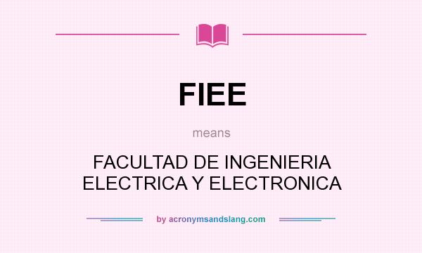 What does FIEE mean? It stands for FACULTAD DE INGENIERIA ELECTRICA Y ELECTRONICA