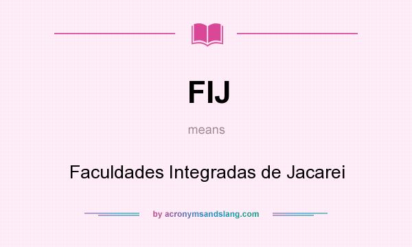 What does FIJ mean? It stands for Faculdades Integradas de Jacarei