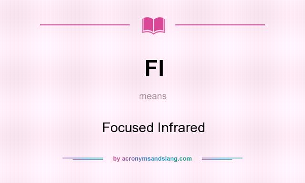 What does FI mean? It stands for Focused Infrared