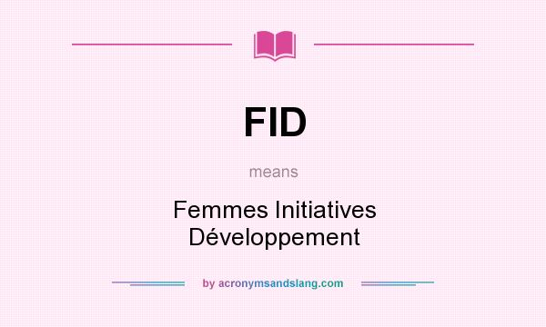 What does FID mean? It stands for Femmes Initiatives Développement