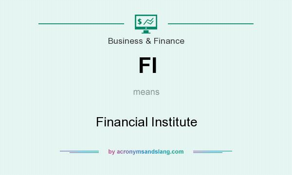 What does FI mean? It stands for Financial Institute