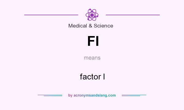 What does FI mean? It stands for factor I