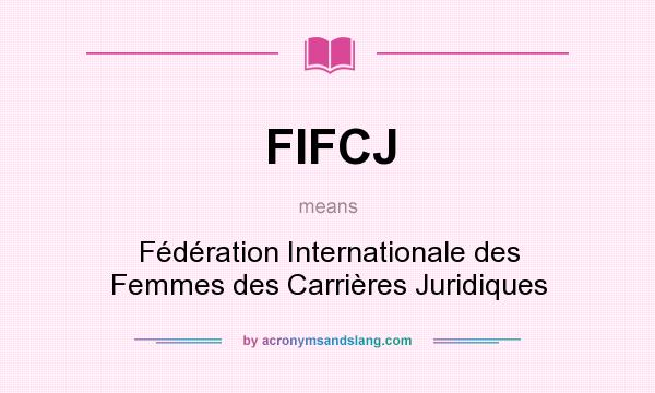 What does FIFCJ mean? It stands for Fédération Internationale des Femmes des Carrières Juridiques