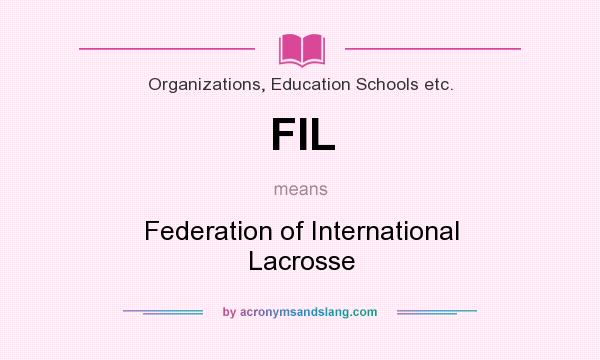 What does FIL mean? It stands for Federation of International Lacrosse