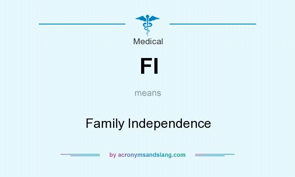 What does FI mean? It stands for Family Independence
