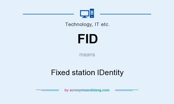 What does FID mean? It stands for Fixed station IDentity