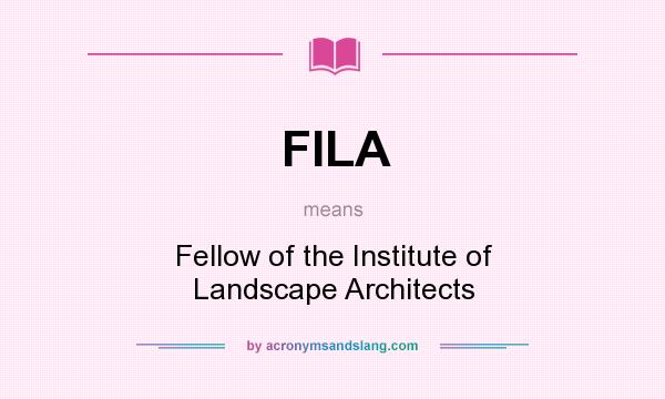 What does FILA mean? It stands for Fellow of the Institute of Landscape Architects