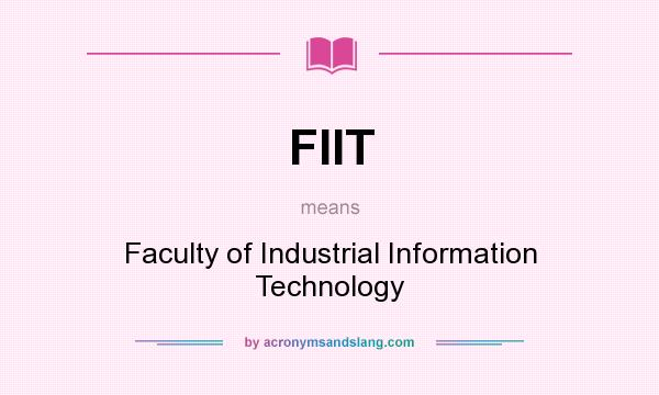 What does FIIT mean? It stands for Faculty of Industrial Information Technology