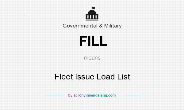 What does FILL mean? It stands for Fleet Issue Load List