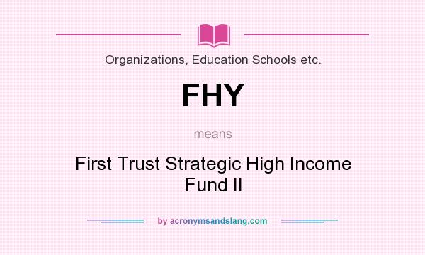 What does FHY mean? It stands for First Trust Strategic High Income Fund II