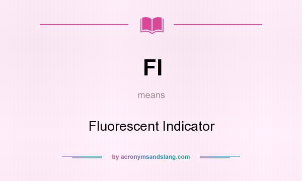 What does FI mean? It stands for Fluorescent Indicator
