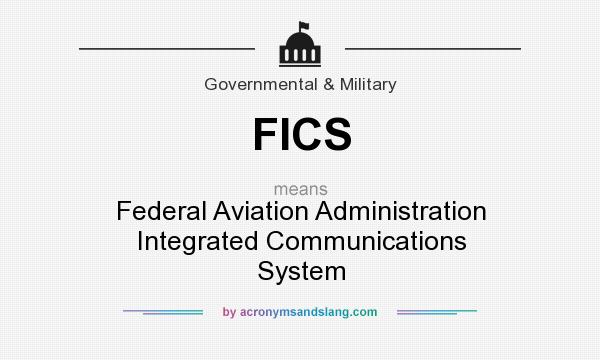 What does FICS mean? It stands for Federal Aviation Administration Integrated Communications System