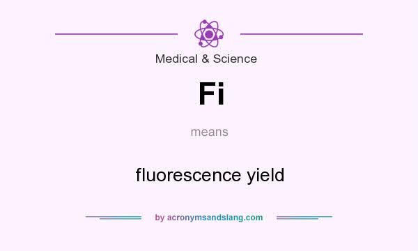 What does Fi mean? It stands for fluorescence yield