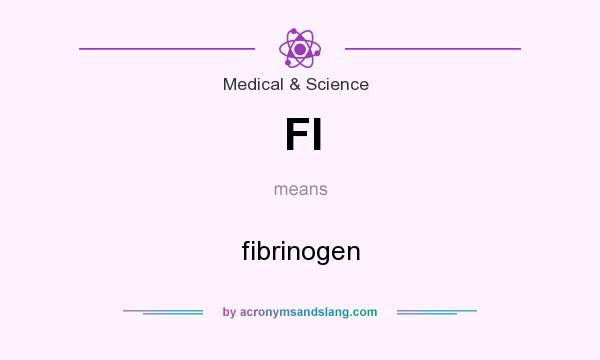 What does FI mean? It stands for fibrinogen