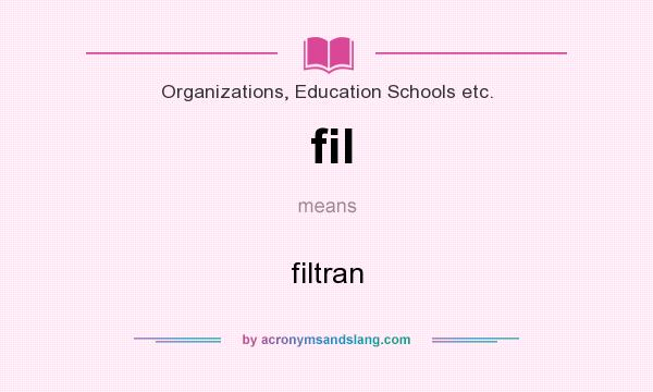 What does fil mean? It stands for filtran