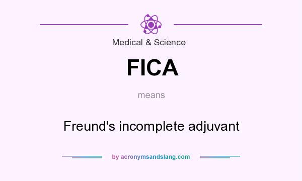 What does FICA mean? It stands for Freund`s incomplete adjuvant