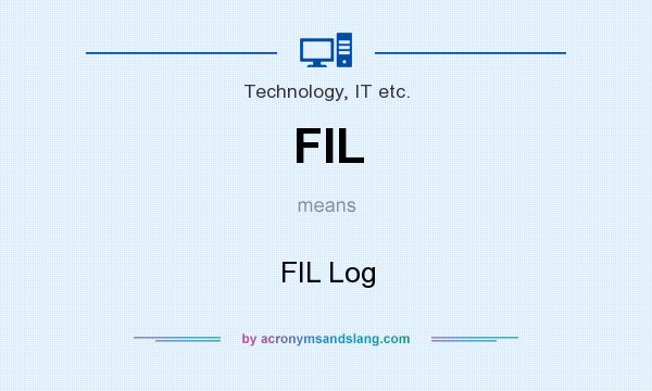 What does FIL mean? It stands for FIL Log