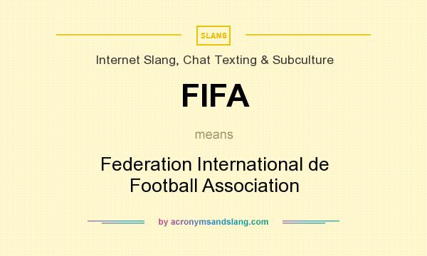 What does FIFA mean? It stands for Federation International de Football Association