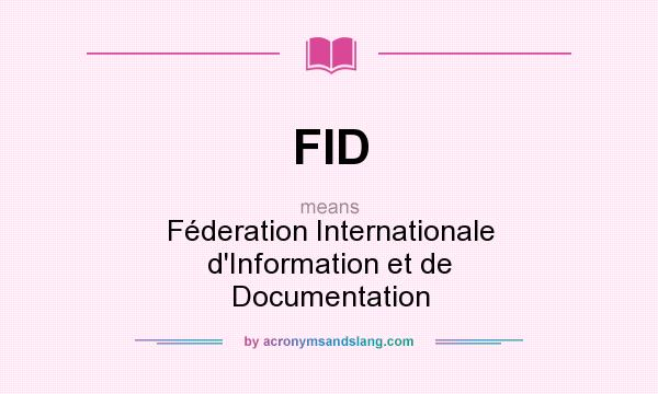 What does FID mean? It stands for Féderation Internationale d`Information et de Documentation