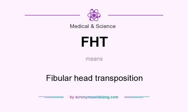 What does FHT mean? It stands for Fibular head transposition