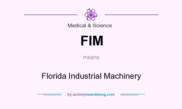 What does FIM mean? It stands for Florida Industrial Machinery