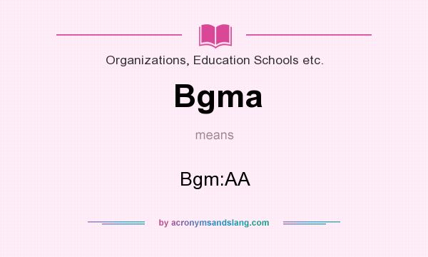 What does Bgma mean? It stands for Bgm:AA