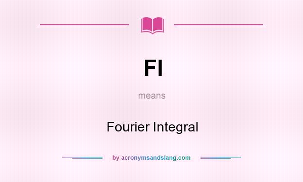 What does FI mean? It stands for Fourier Integral