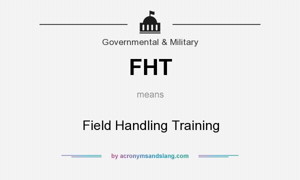 What does FHT mean? It stands for Field Handling Training