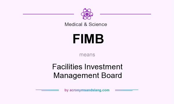 What does FIMB mean? It stands for Facilities Investment Management Board