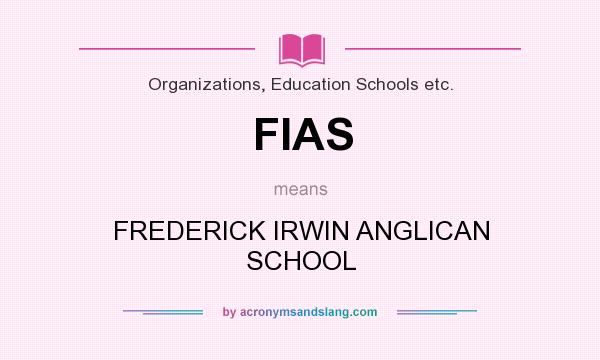 What does FIAS mean? It stands for FREDERICK IRWIN ANGLICAN SCHOOL