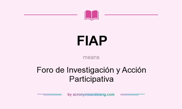 What does FIAP mean? It stands for Foro de Investigación y Acción Participativa