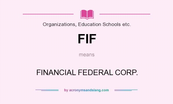 What does FIF mean? It stands for FINANCIAL FEDERAL CORP.