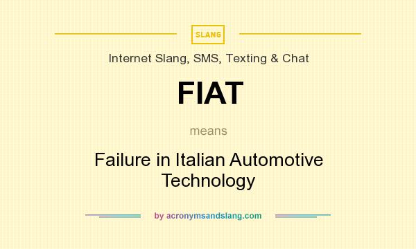 What does FIAT mean? It stands for Failure in Italian Automotive Technology