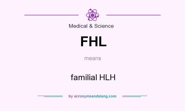 What does FHL mean? It stands for familial HLH